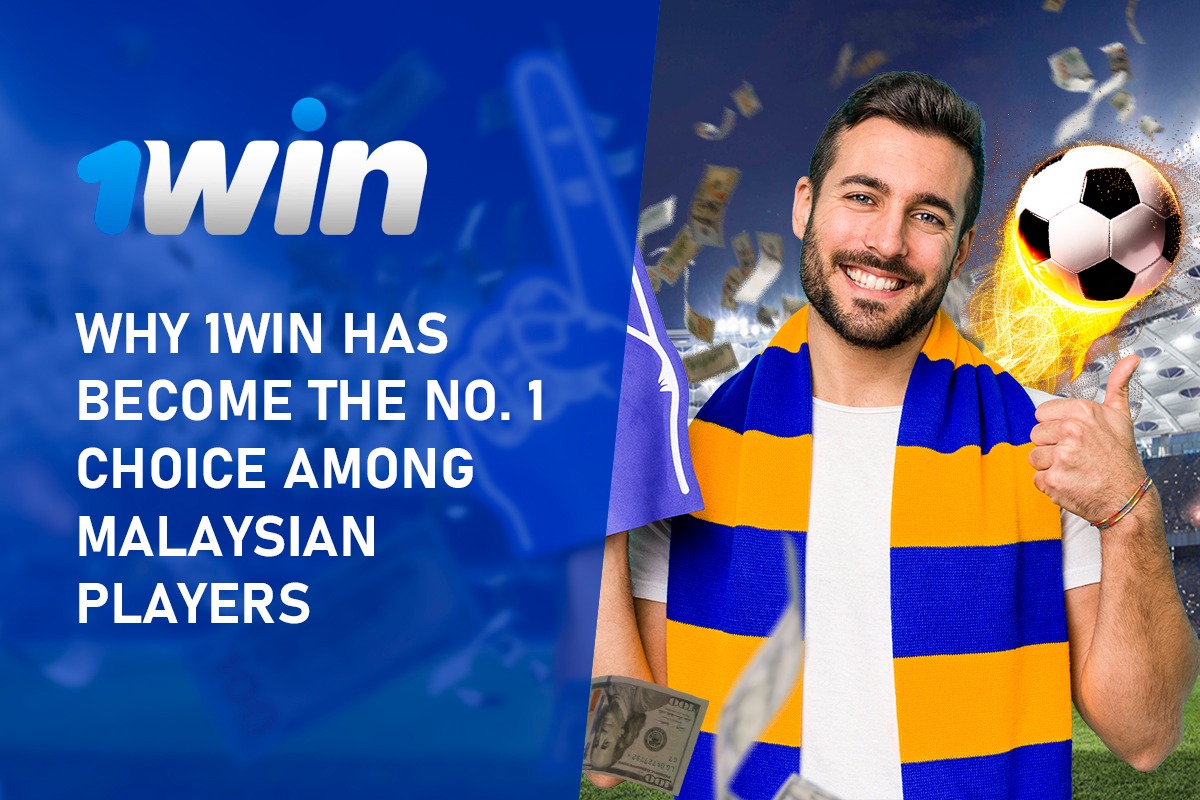 Why 1Win Has Become the No. 1 Choice among Malaysian Players